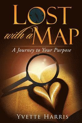 Lost with a Map: A Journey to Your Purpose 1