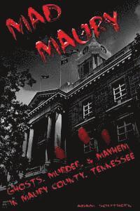 bokomslag Mad Maury: Ghosts, Murder, and Mayhem in Maury County