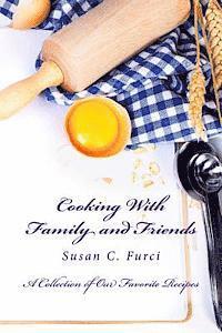 Cooking With Family and Friends: A Collection of Our Favorite Recipes 1