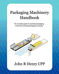 bokomslag Packaging Machinery Handbook: The Complete Guide to Automated Packaging Machinery Including Packaging Line Design