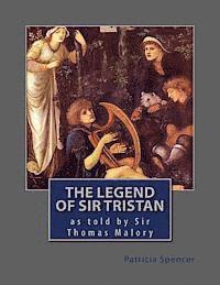 Patricia M. Spencer - The Legend of Sir Tristan: by Sir Thomas Malory, Häftad