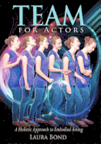 TEAM for Actors: A Holistic Approach to Embodied Acting 1