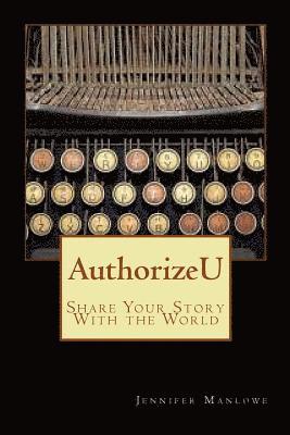 Jennifer Manlowe Phd - AuthorizeU: Share Your Story with the World, Häftad