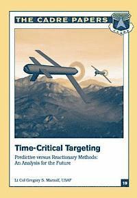 Time-Critical Targeting: Predictive versus Reactionary Methods: An Analysis for the Future: CADRE Paper No. 19 1