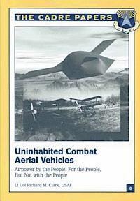 bokomslag Uninhabited Combat Aerial Vehicles: Airpower by the People, For the People, But Not With the People: CADRE Paper No. 8