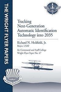 Jr. Major Usaf Richard N. Holifield - Tracking Next-Generation Automatic Identification Technology into 2035: Wright Flyer Paper No. 47, Häftad