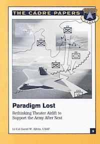 bokomslag Paradigm Lost: Rethinking Theater Airlift to Support the Army After Next: CADRE Paper No. 9