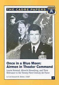 bokomslag Once in a Blue Moon: Airmen in Theater Command: Lauris Norstad, Albrecht Kesselring, and Their Relevance to the Twenty-First Century Air Fo