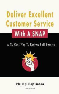 bokomslag Deliver Excellent Customer Service With A SNAP: A No Cost Way To Restore Full Service