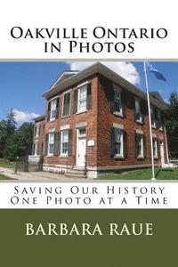 bokomslag Oakville Ontario in Photos: Saving Our History One Photo at a Time