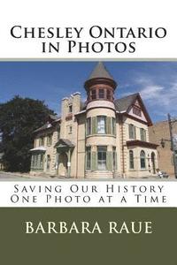 bokomslag Chesley Ontario in Photos: Saving Our History One Photo at a Time