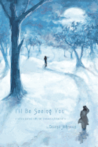 Deane Johnson - I'll Be Seeing You: A Wife's Journey With Her Husband's Alzheimer's, Häftad