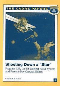 bokomslag Shooting Down a 'Star': Program 437, the US Nuclear ASAT System and Present-Day Copycat Killers: CADRE Paper No. 6