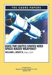 bokomslag Does the United States Need Space-Based Weapons?: CADRE Paper