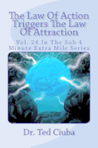 bokomslag The Law Of Action Triggers The Law Of Attraction: Vol. 24 In The Sub 4 Minute Extra Mile Series