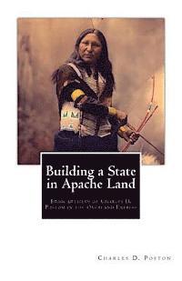 bokomslag Building a State in Apache Land: From articles of Charles D. Poston in the Overland Express