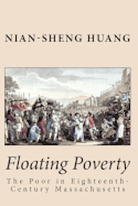 Floating Poverty: The Poor in Eighteenth-Century Massachusetts 1