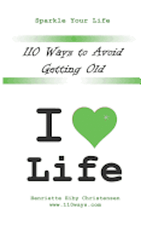 bokomslag 110 Ways to Avoid Getting Old: I Love Life