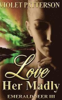 Love Her Madly: Emerald Seer III 1