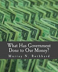 Murray N. Rothbard - What Has Government Done to Our Money? (Large Print Edition), Häftad
