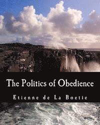 bokomslag The Politics of Obedience (Large Print Edition): The Discourse of Voluntary Servitude