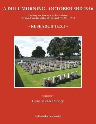 bokomslag A Dull Morning - October 3rd 1916: The Story and History of Arthur Anderson - A Fallen Canadian Soldier of The Great War 1914 - 1918