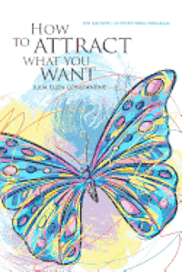 bokomslag How to Attract What You Want: The Growth of Everything Program