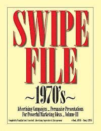 SWIPE FILE 1970's Advertising Campaigns ...: Persuasive Presentations For Powerful Marketing Ideas ... Volume III 1