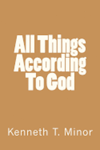 Kenneth T. Minor - All Things According To God, Häftad