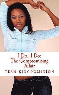 I Do...I Do: The Compromising Affair: Crazy Ain't Always Pretty