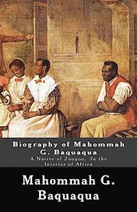 Biography of Mahommah G. Baquaqua: A Native of Zoogoo, In the Interior of Africa 1