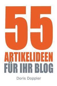 bokomslag 55 Artikelideen fuer Ihr Blog: Tipps für attraktive Blogposts und erfolgreiches Bloggen
