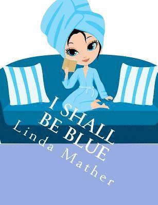 I Shall Be Blue: A Self Help Book for Depression 1