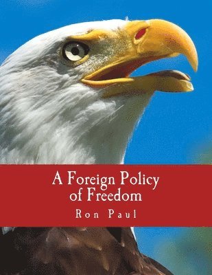 Ron Paul - A Foreign Policy of Freedom (Large Print Edition): "Peace, Commerce, and Honest Friendship", Häftad