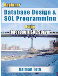 Beginner Database Design & SQL Programming Using Microsoft SQL Server