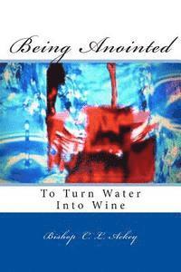 Rachel Ann Stallworth, Bishop C. L. Ackey - Being Anointed To Turn Water Into Wine, Häftad
