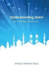 bokomslag Understanding Islam - 52 Friday Lectures: Keys to leveraging the power of Allah in your life