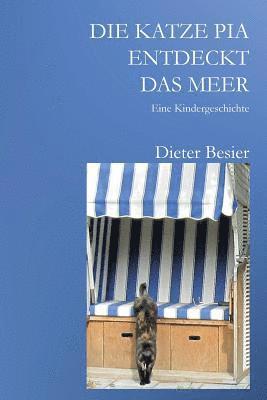 Dieter Besier - Die Katze Pia entdeckt das Meer: Eine Kindergeschichte, Häftad