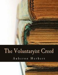 bokomslag The Voluntaryist Creed (Large Print Edition): and A Plea for Voluntaryism