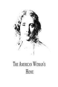 Harriet Beecher Stowe - The American Woman's Home, Häftad