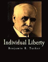 Individual Liberty (Large Print Edition): Selections From the Writings of Benjamin R. Tucker 1