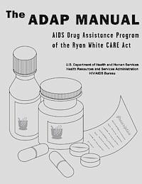 bokomslag The ADAP Manual: AIDS Drug Assistance Program of the Ryan White CARE Act