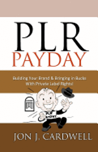 bokomslag PLR Payday: Building Your Brand & Bringing in Bucks with Private Label Rights