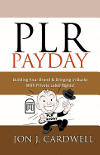 PLR Payday: Building Your Brand & Bringing in Bucks with Private Label Rights 1