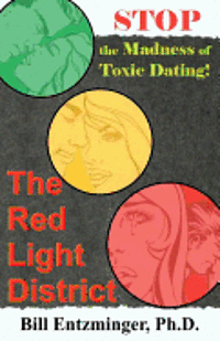Bill Entzminger Ph. D. - The Red Light District: Stop the Madness of Toxic Dating, Häftad