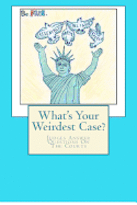 What's Your Weirdest Case?: Judges Answer Questions On The Courts 1