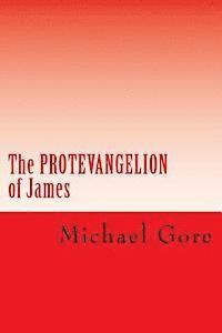 Michael Gore - The PROTEVANGELION of James: Lost & Forgotten Books of the New Testament, Häftad