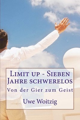 bokomslag Limit up - Sieben Jahre schwerelos: von der Gier zum Geist