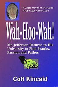 bokomslag Wah-Hoo-Wah!: Mr. Jefferson Returns to His University to Discover Pranks, Passion and Pathos