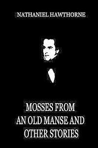Nathaniel Hawthorne - Mosses From An Old Manse And Other Stories, Häftad